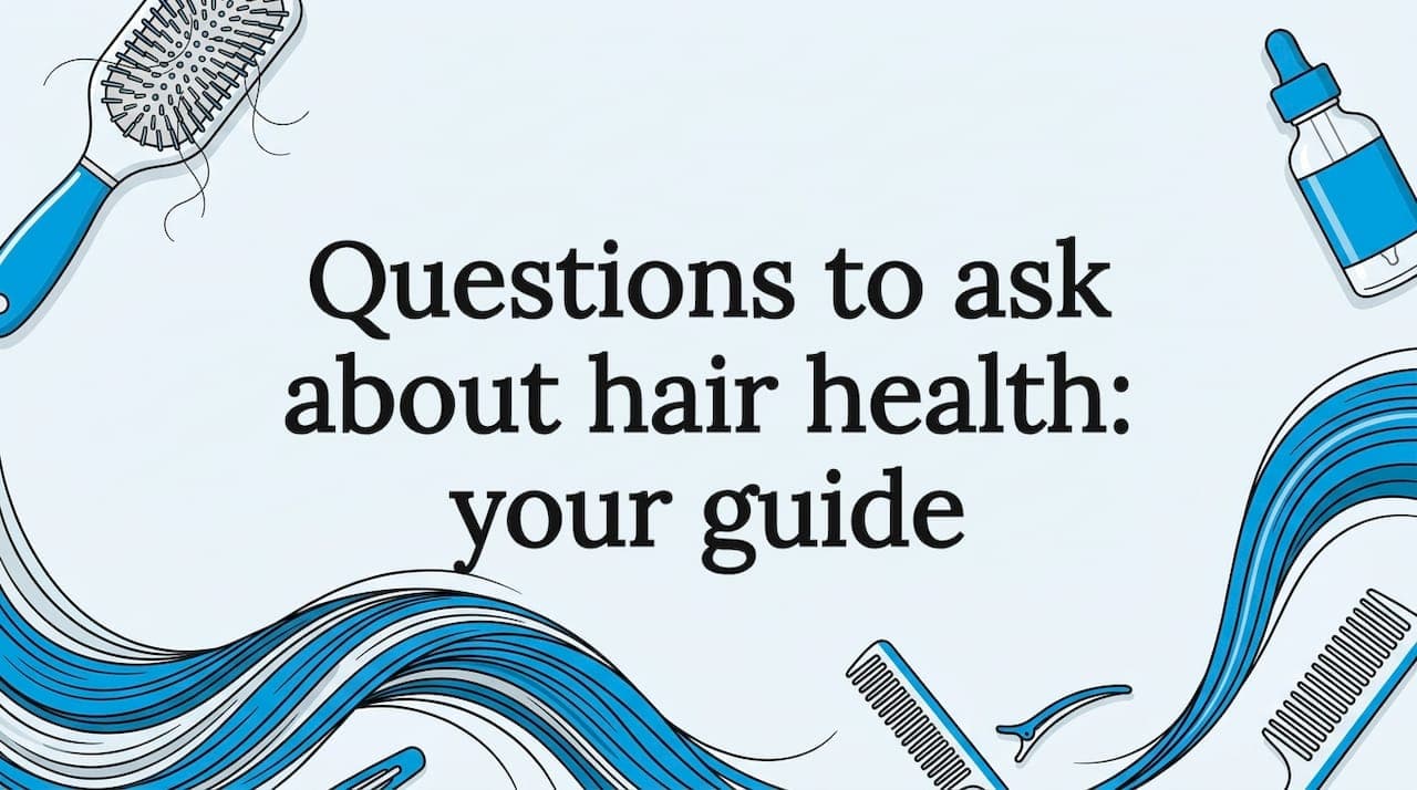 Questions to ask about hair health: your guide