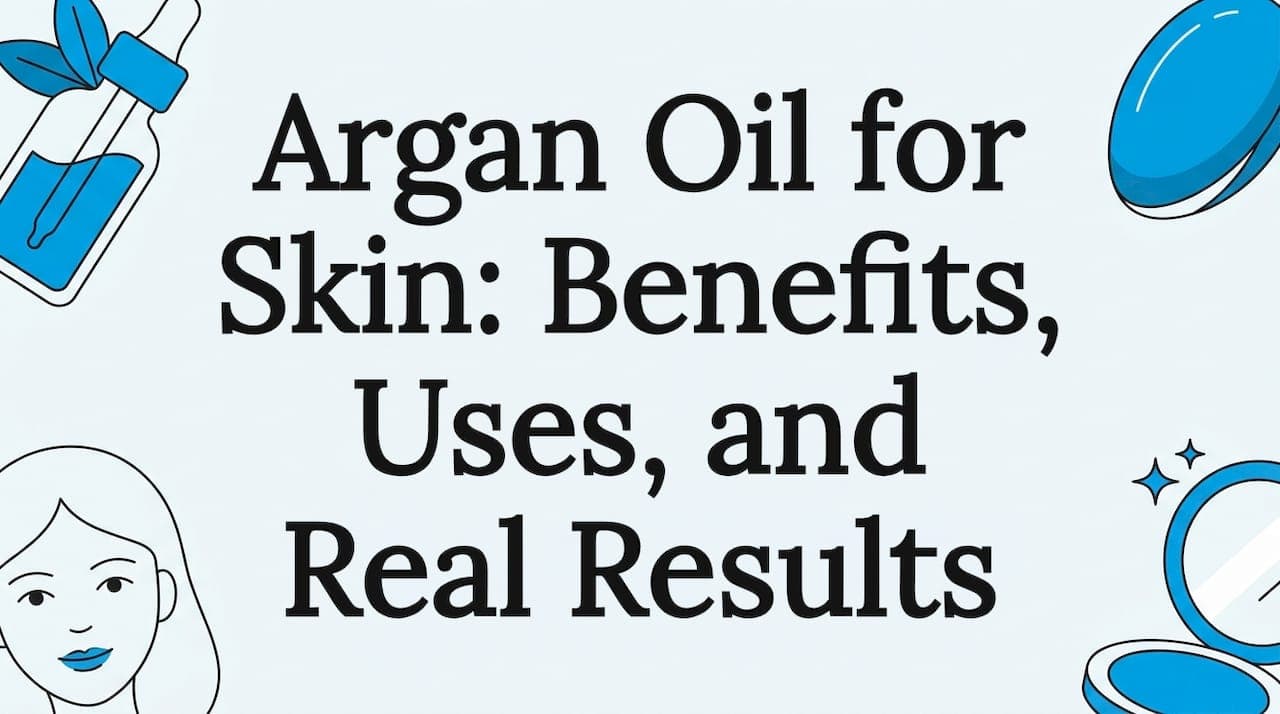 Argan Oil for Skin: Benefits, Uses, and Real Results