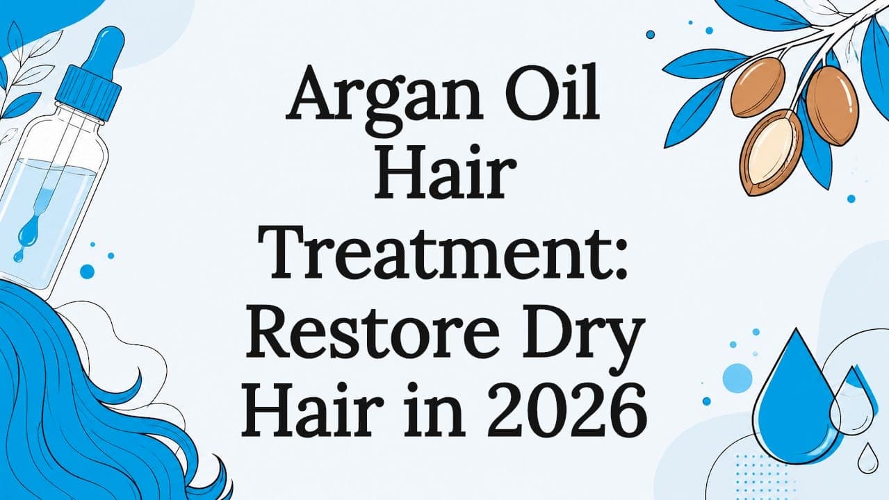 Argan Oil Hair Treatment: Restore Dry Hair in 2026